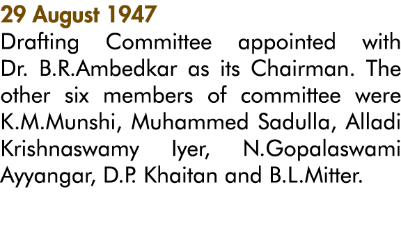 29 August 1947 Drafting Committee appointed with Dr  B R Ambedkar as its Chairman  The other six members of committee   