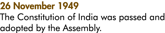 26 November 1949 The Constitution of India was passed and adopted by the Assembly 